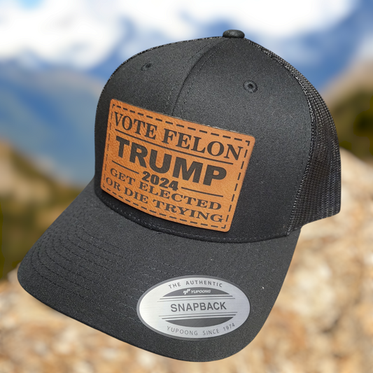 Trump 2024 Get Elected or Die Trying" Leather Patch Hat