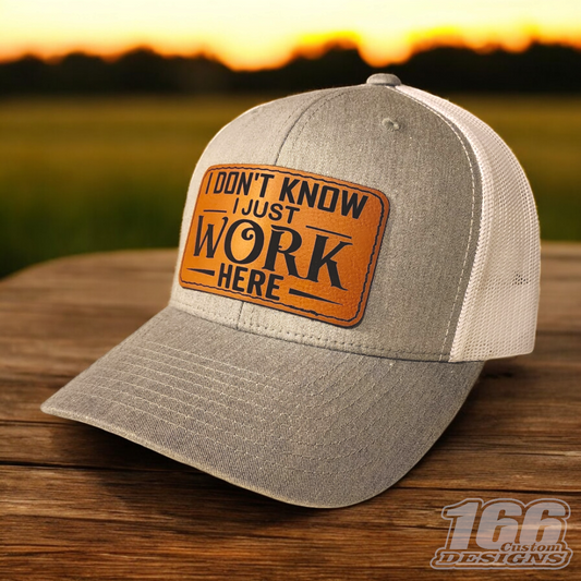 "I Don't Know I Just Work Here" Leather Patch Hat