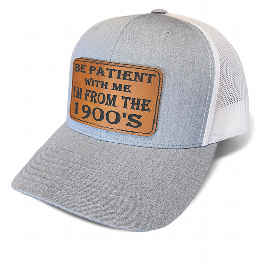 " Be Patient With Me I'm From The 1900's" Leather Patch Hat